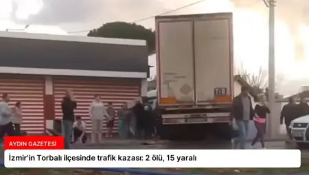 İzmir’in Torbalı ilçesinde trafik kazası: 2 ölü, 15 yaralı