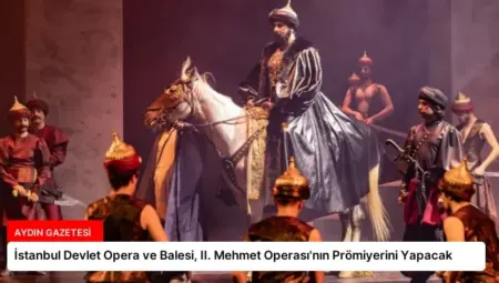 İstanbul Devlet Opera ve Balesi, II. Mehmet Operası’nın Prömiyerini Yapacak