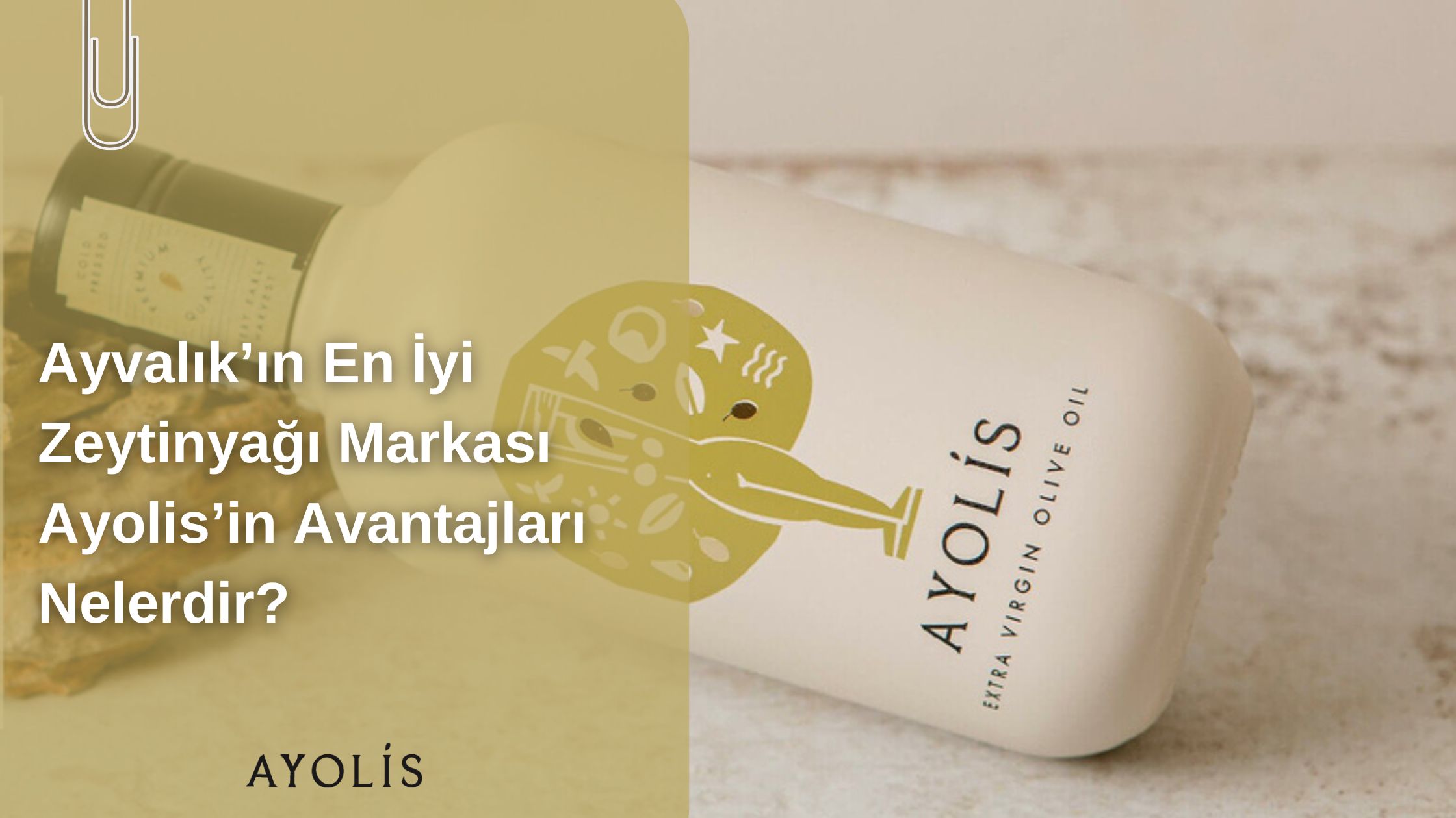 En İyi Ayvalık Zeytinyağı Markası Ayolis’in Avantajları Nelerdir?