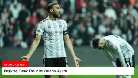 Beşiktaş, Cenk Tosun ile Yollarını Ayırdı