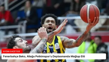 Fenerbahçe Beko, Aliağa Petkimspor’u Deplasmanda Mağlup Etti