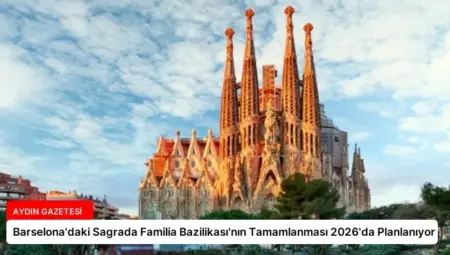 Barselona’daki Sagrada Familia Bazilikası’nın Tamamlanması 2026’da Planlanıyor