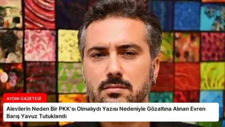 Alevilerin Neden Bir PKK’sı Olmalıydı Yazısı Nedeniyle Gözaltına Alınan Evren Barış Yavuz Tutuklandı