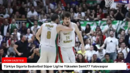 Türkiye Sigorta Basketbol Süper Ligi’ne Yükselen Semt77 Yalovaspor