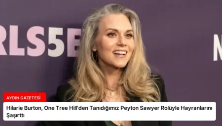 Hilarie Burton, One Tree Hill’den Tanıdığımız Peyton Sawyer Rolüyle Hayranlarını Şaşırttı