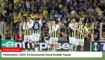 Fenerbahçe, 2023-24 Sezonunda Hayal Kırıklığı Yaşadı