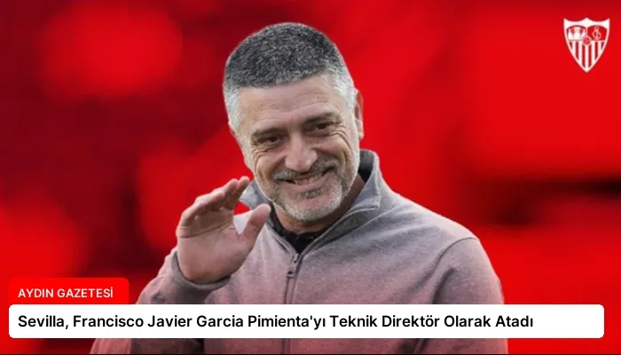 Sevilla, Francisco Javier Garcia Pimienta’yı Teknik Direktör Olarak Atadı