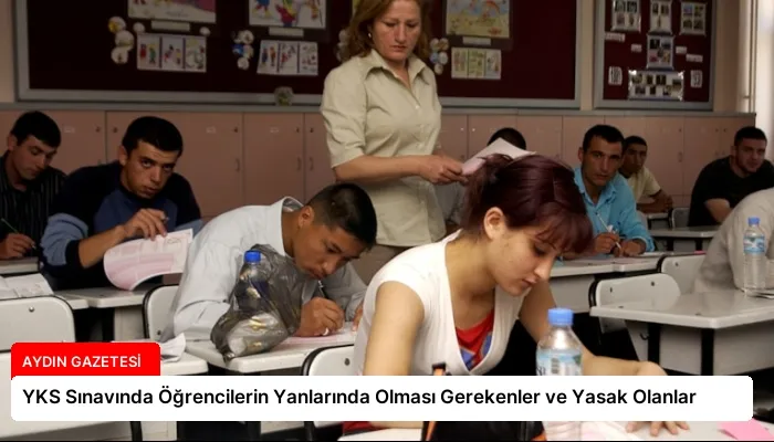 YKS Sınavında Öğrencilerin Yanlarında Olması Gerekenler ve Yasak Olanlar