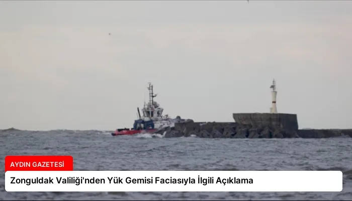 Zonguldak Valiliği’nden Yük Gemisi Faciasıyla İlgili Açıklama