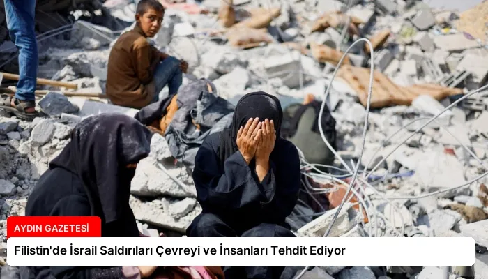 Filistin’de İsrail Saldırıları Çevreyi ve İnsanları Tehdit Ediyor