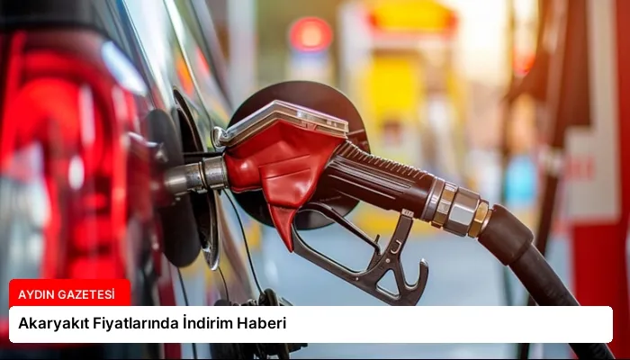 Akaryakıt Fiyatlarında İndirim Haberi