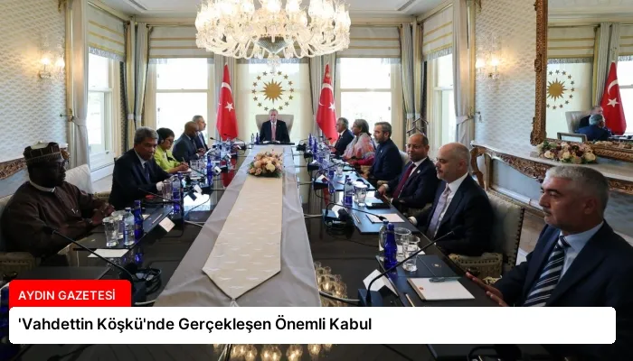 ‘Vahdettin Köşkü’nde Gerçekleşen Önemli Kabul