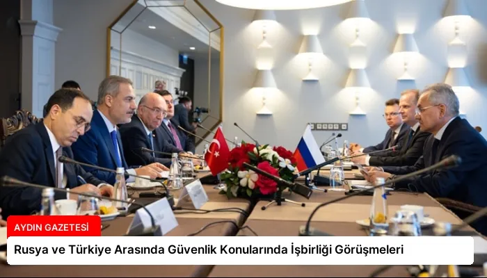 Rusya ve Türkiye Arasında Güvenlik Konularında İşbirliği Görüşmeleri