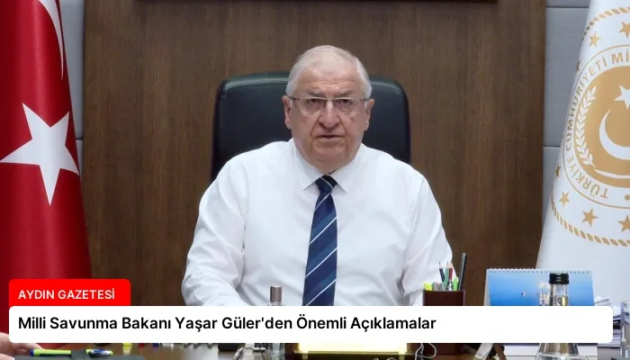 Milli Savunma Bakanı Yaşar Güler’den Önemli Açıklamalar