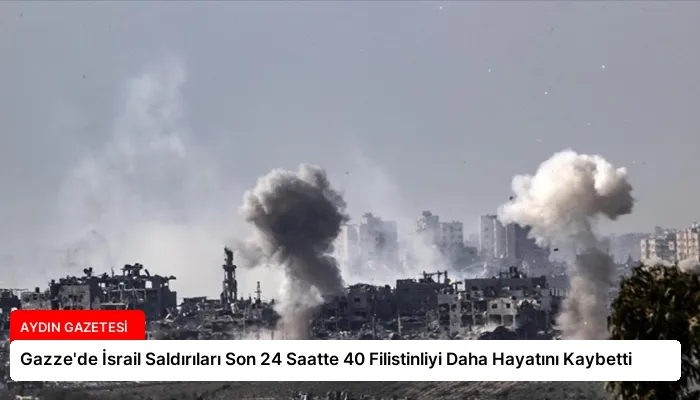 Gazze’de İsrail Saldırıları Son 24 Saatte 40 Filistinliyi Daha Hayatını Kaybetti