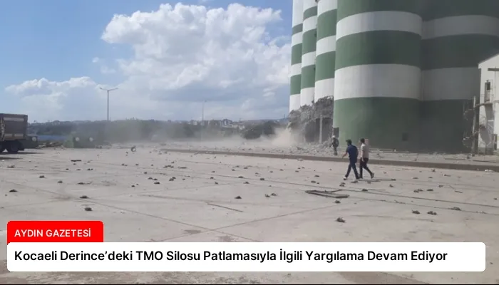 Kocaeli Derince’deki TMO Silosu Patlamasıyla İlgili Yargılama Devam Ediyor