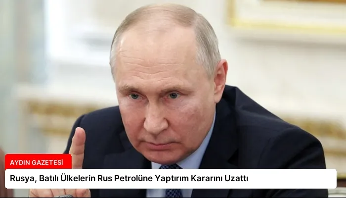 Rusya, Batılı Ülkelerin Rus Petrolüne Yaptırım Kararını Uzattı