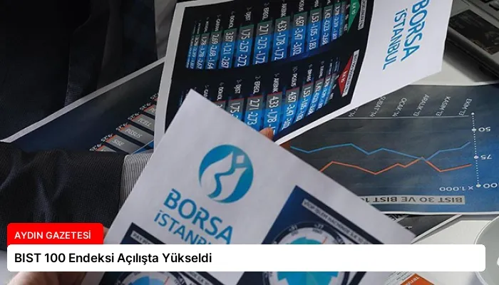 BIST 100 Endeksi Açılışta Yükseldi