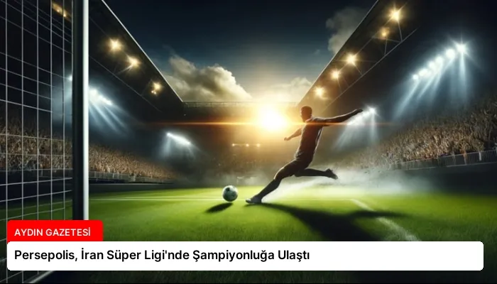 Persepolis, İran Süper Ligi’nde Şampiyonluğa Ulaştı