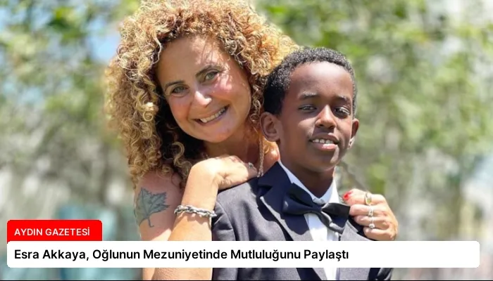 Esra Akkaya, Oğlunun Mezuniyetinde Mutluluğunu Paylaştı