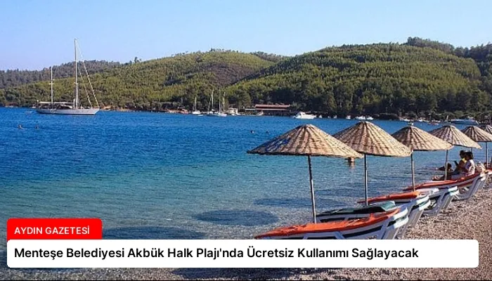 Menteşe Belediyesi Akbük Halk Plajı’nda Ücretsiz Kullanımı Sağlayacak