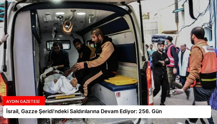 İsrail, Gazze Şeridi’ndeki Saldırılarına Devam Ediyor: 256. Gün