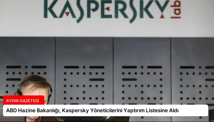 ABD Hazine Bakanlığı, Kaspersky Yöneticilerini Yaptırım Listesine Aldı