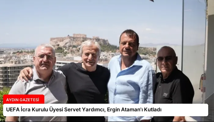 UEFA İcra Kurulu Üyesi Servet Yardımcı, Ergin Ataman’ı Kutladı