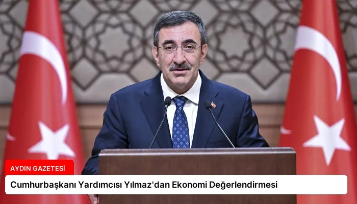 Cumhurbaşkanı Yardımcısı Yılmaz’dan Ekonomi Değerlendirmesi