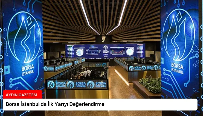 Borsa İstanbul’da İlk Yarıyı Değerlendirme