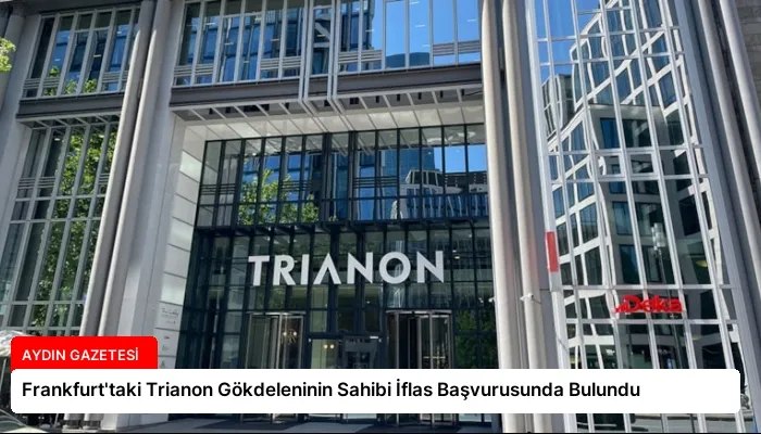 Frankfurt’taki Trianon Gökdeleninin Sahibi İflas Başvurusunda Bulundu