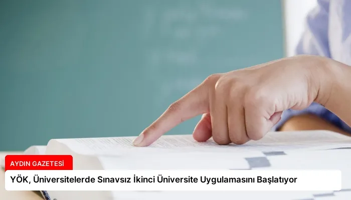 YÖK, Üniversitelerde Sınavsız İkinci Üniversite Uygulamasını Başlatıyor