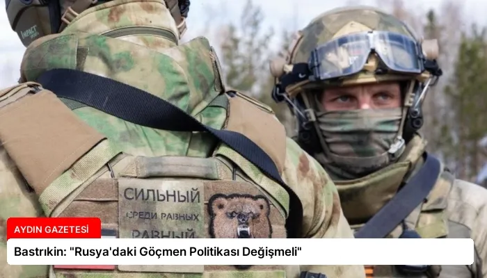 Bastrıkin: “Rusya’daki Göçmen Politikası Değişmeli”