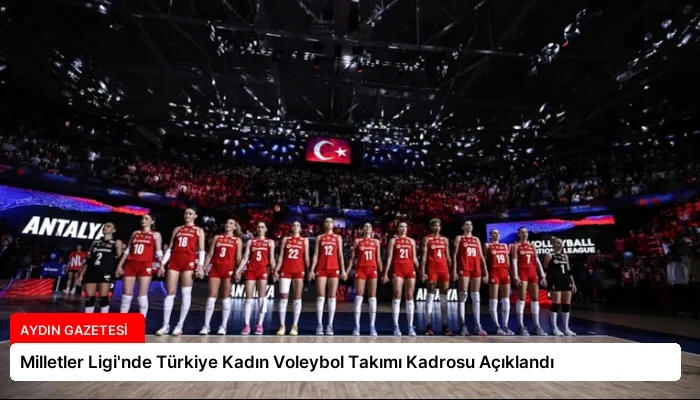 Milletler Ligi’nde Türkiye Kadın Voleybol Takımı Kadrosu Açıklandı
