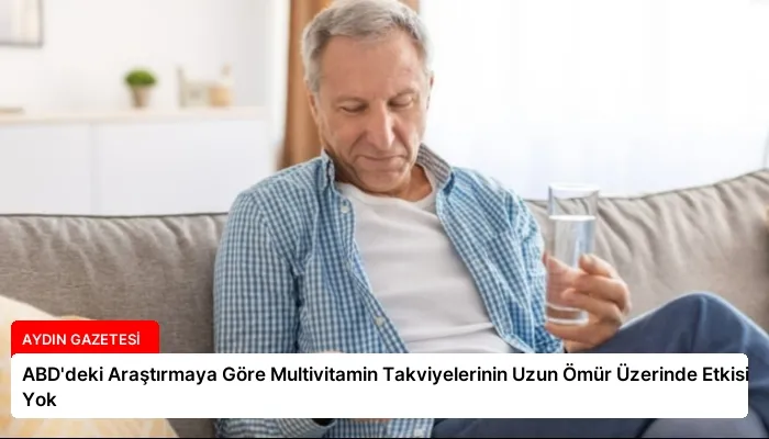 ABD’deki Araştırmaya Göre Multivitamin Takviyelerinin Uzun Ömür Üzerinde Etkisi Yok