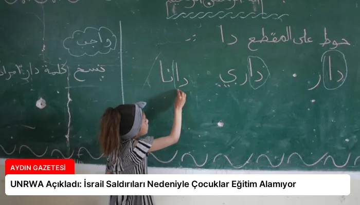 UNRWA Açıkladı: İsrail Saldırıları Nedeniyle Çocuklar Eğitim Alamıyor