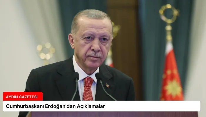 Cumhurbaşkanı Erdoğan’dan Açıklamalar