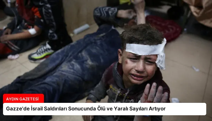 Gazze’de İsrail Saldırıları Sonucunda Ölü ve Yaralı Sayıları Artıyor