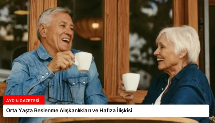 Orta Yaşta Beslenme Alışkanlıkları ve Hafıza İlişkisi
