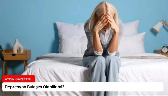 Depresyon Bulaşıcı Olabilir mi?