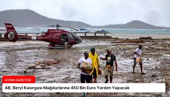 AB, Beryl Kasırgası Mağdurlarına 450 Bin Euro Yardım Yapacak
