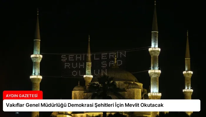 Vakıflar Genel Müdürlüğü Demokrasi Şehitleri İçin Mevlit Okutacak