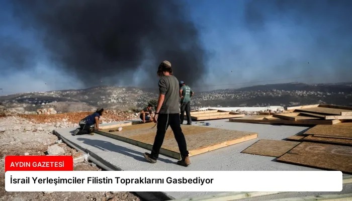 İsrail Yerleşimciler Filistin Topraklarını Gasbediyor