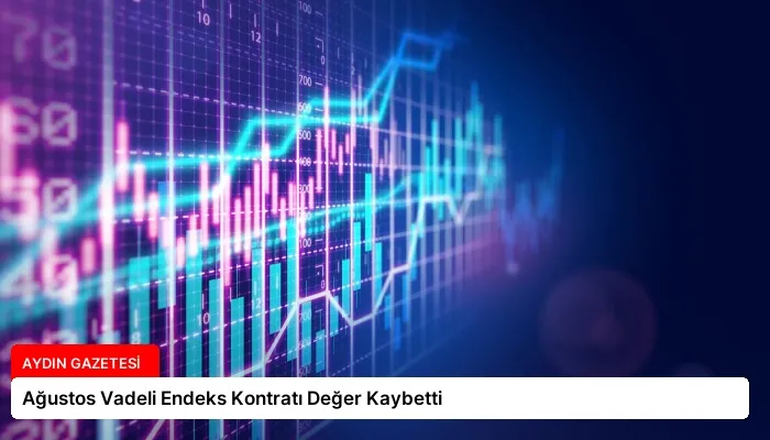 Ağustos Vadeli Endeks Kontratı Değer Kaybetti