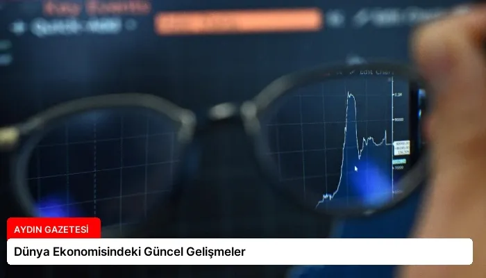 Dünya Ekonomisindeki Güncel Gelişmeler