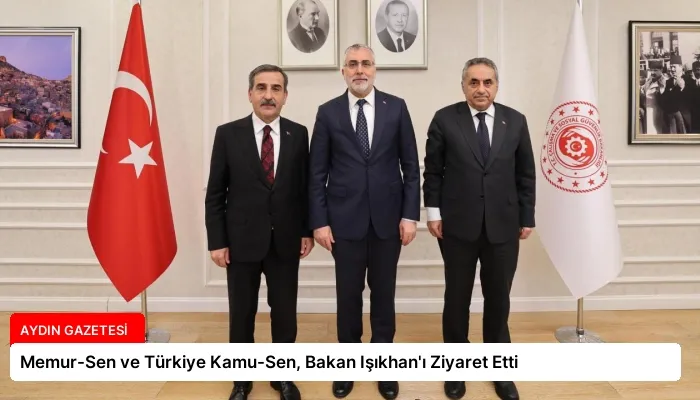 Memur-Sen ve Türkiye Kamu-Sen, Bakan Işıkhan’ı Ziyaret Etti