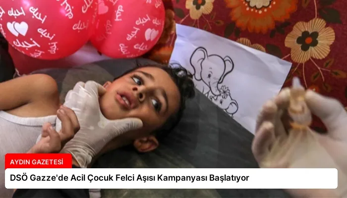 DSÖ Gazze’de Acil Çocuk Felci Aşısı Kampanyası Başlatıyor