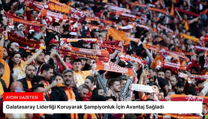 Galatasaray Liderliği Koruyarak Şampiyonluk İçin Avantaj Sağladı