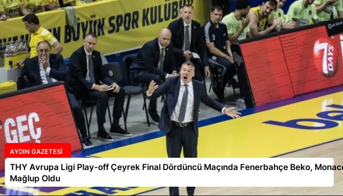 THY Avrupa Ligi Play-off Çeyrek Final Dördüncü Maçında Fenerbahçe Beko, Monaco’ya Mağlup Oldu
