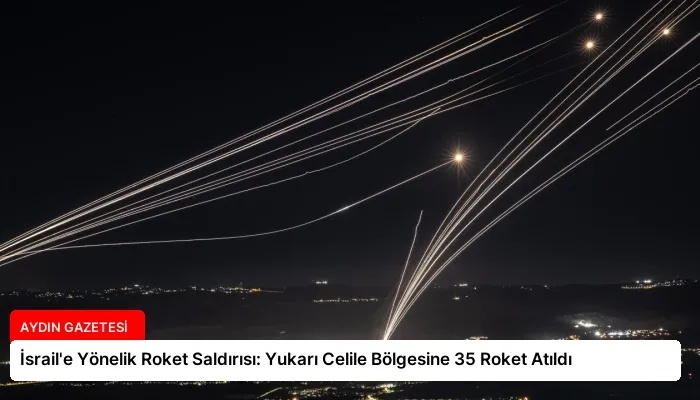 İsrail’e Yönelik Roket Saldırısı: Yukarı Celile Bölgesine 35 Roket Atıldı